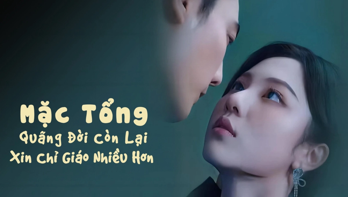 Mặc Tổng, Quãng Đời Còn Lại Xin Chỉ Giáo Nhiều Hơn (Reborn To Love You)